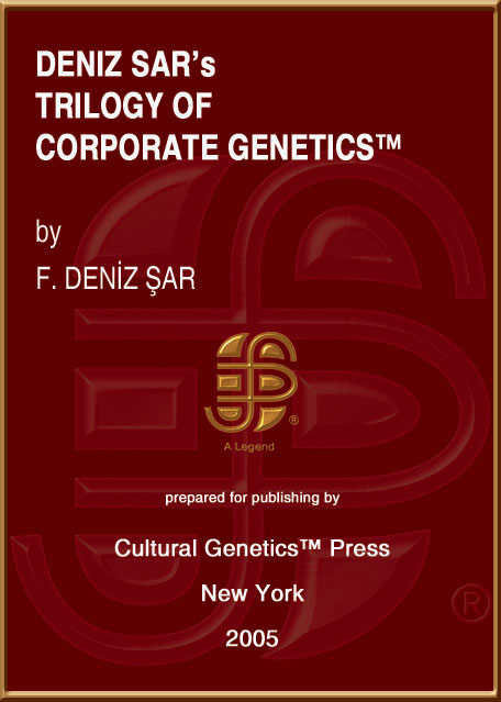 F. Deniz Sar: Deniz Sar's Trilogy of Corporate Genetics (TM), 3 Volumes, Cultural Genetics Press (TM), New York, 2005.